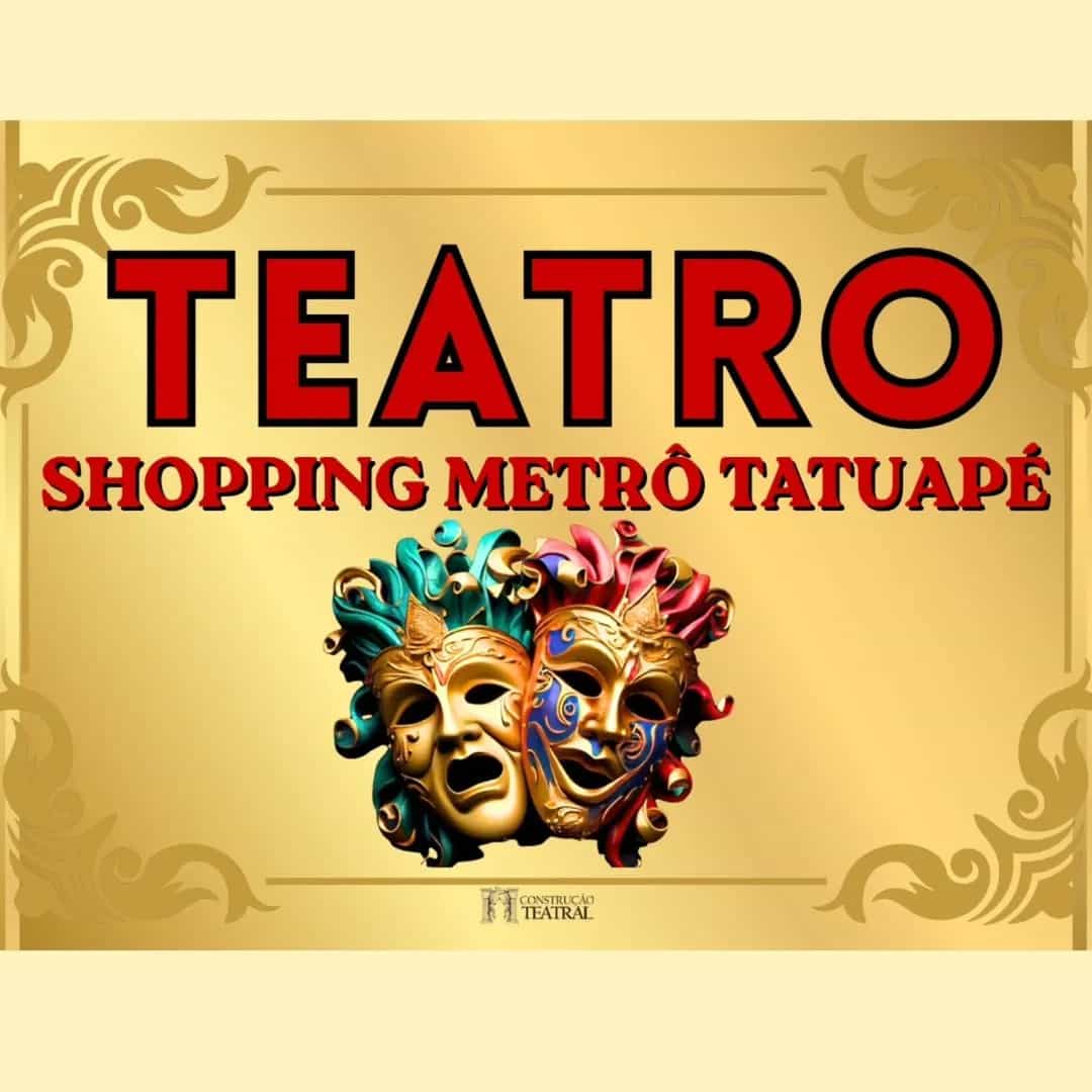 Teatro Shopping Metrô Tatuapé